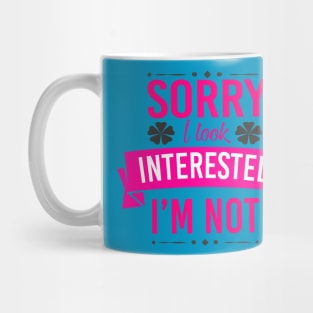 Sorry I Look Interested I'm Not Mug